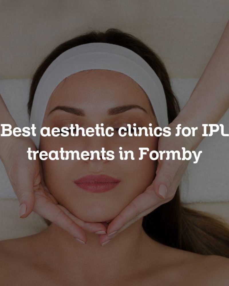 Best aesthetic clinics for IPL treatments in Formby