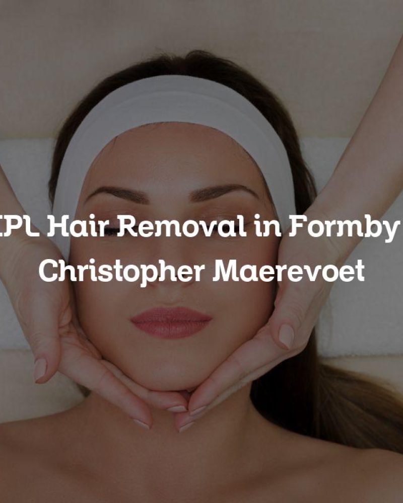 IPL Hair Removal in Formby | Christopher Maerevoet