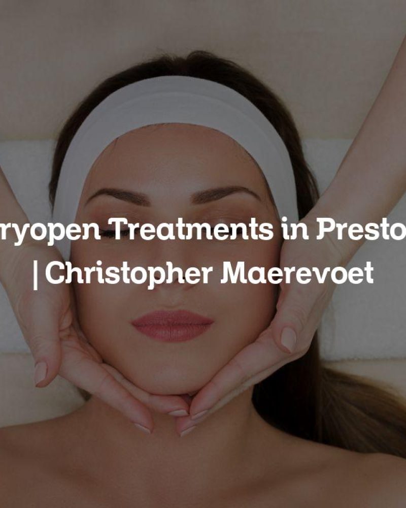 Cryopen Treatments in Preston | Christopher Maerevoet